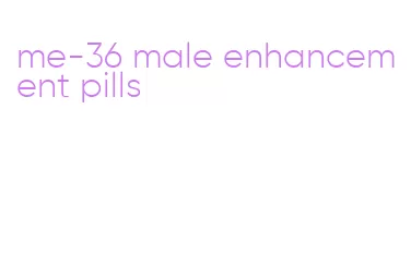 me-36 male enhancement pills