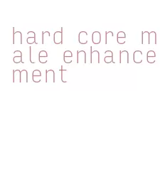 hard core male enhancement