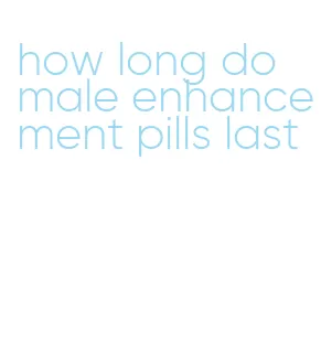 how long do male enhancement pills last