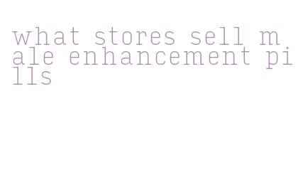 what stores sell male enhancement pills