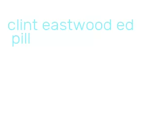 clint eastwood ed pill