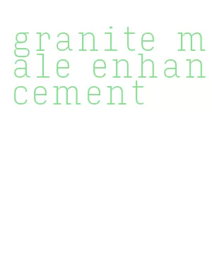 granite male enhancement