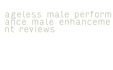 ageless male performance male enhancement reviews