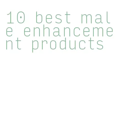 10 best male enhancement products