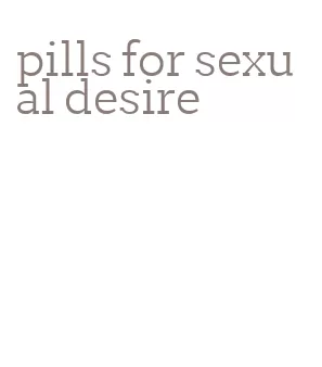 pills for sexual desire