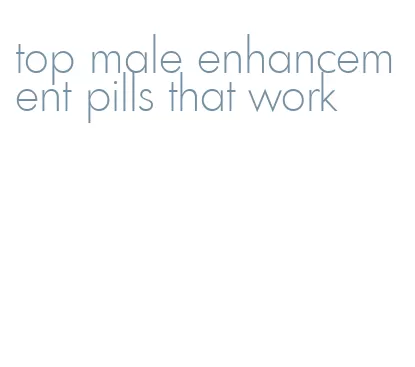 top male enhancement pills that work