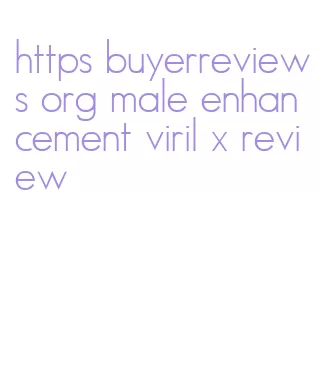 https buyerreviews org male enhancement viril x review