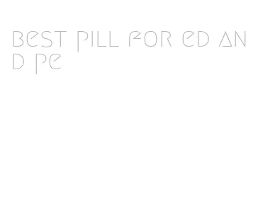 best pill for ed and pe