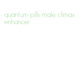 quantum pills male climax enhancer