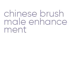 chinese brush male enhancement