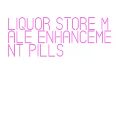 liquor store male enhancement pills