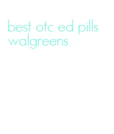 best otc ed pills walgreens