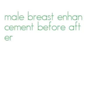 male breast enhancement before after