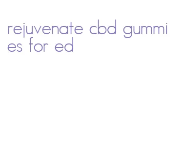 rejuvenate cbd gummies for ed