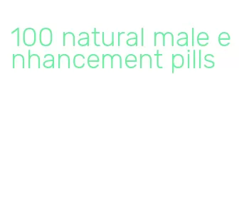 100 natural male enhancement pills