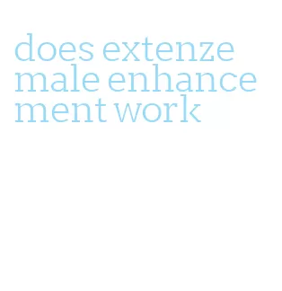 does extenze male enhancement work