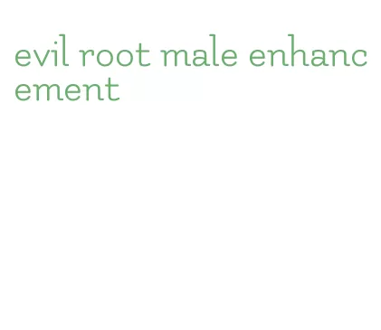 evil root male enhancement