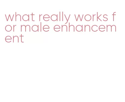 what really works for male enhancement