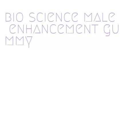 bio science male enhancement gummy