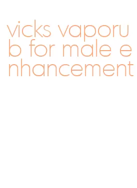 vicks vaporub for male enhancement