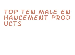 top ten male enhancement products