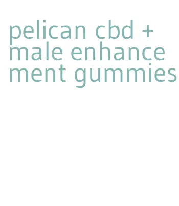 pelican cbd + male enhancement gummies