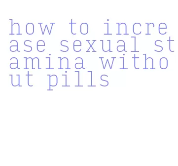 how to increase sexual stamina without pills