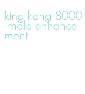 king kong 8000 male enhancement