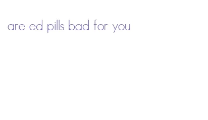 are ed pills bad for you