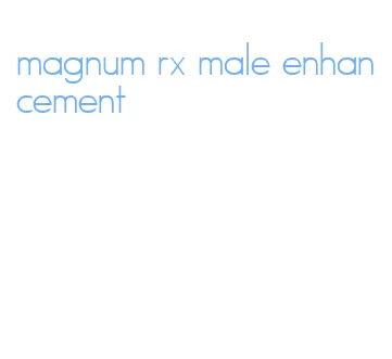 magnum rx male enhancement