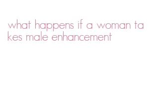 what happens if a woman takes male enhancement