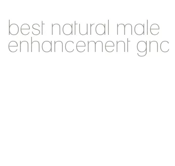 best natural male enhancement gnc