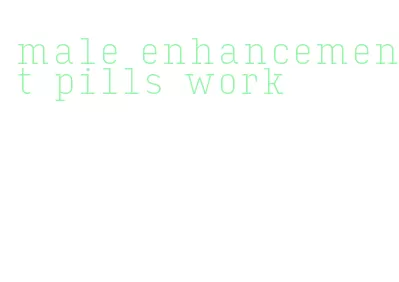 male enhancement pills work