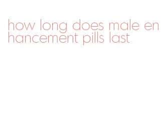 how long does male enhancement pills last