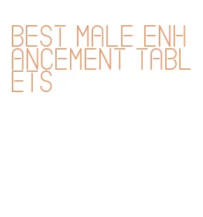 best male enhancement tablets