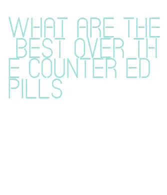 what are the best over the counter ed pills