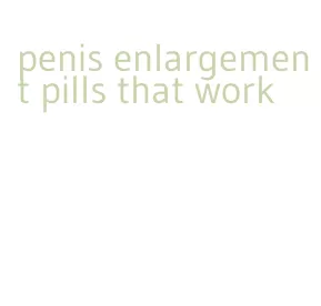 penis enlargement pills that work