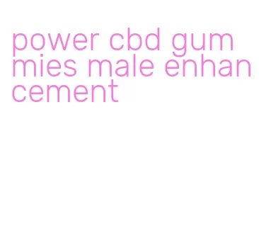 power cbd gummies male enhancement