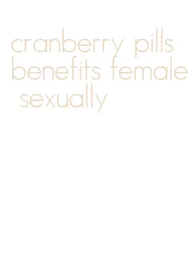 cranberry pills benefits female sexually