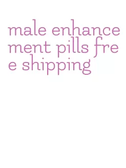 male enhancement pills free shipping