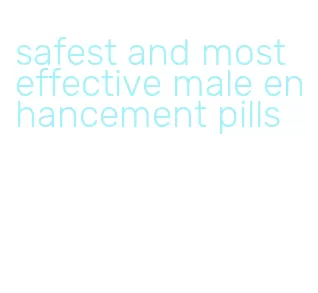 safest and most effective male enhancement pills