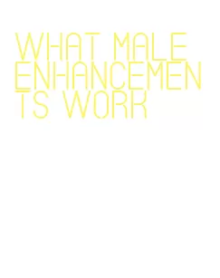 what male enhancements work