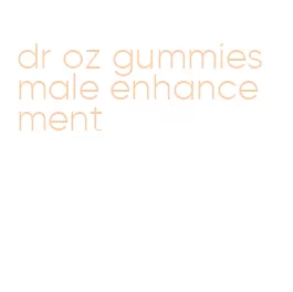 dr oz gummies male enhancement