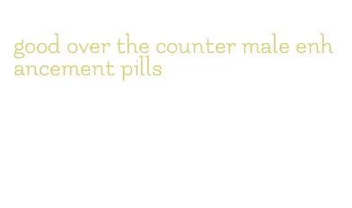 good over the counter male enhancement pills