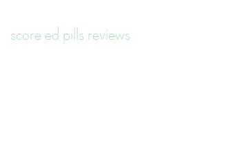 score ed pills reviews