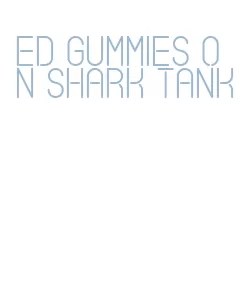 ed gummies on shark tank