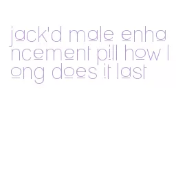 jack'd male enhancement pill how long does it last