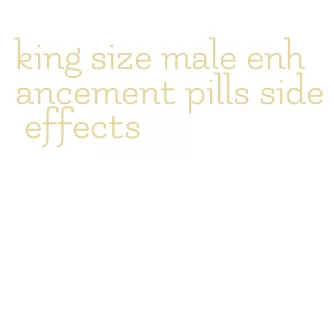 king size male enhancement pills side effects