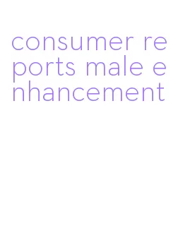 consumer reports male enhancement