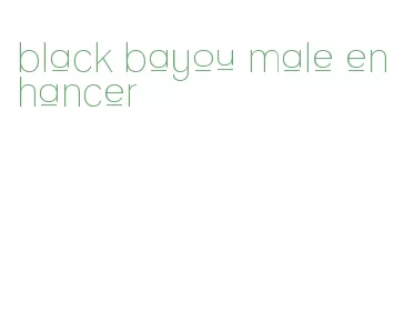 black bayou male enhancer